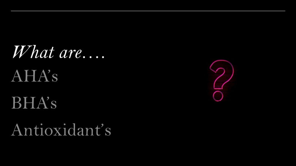 The differerence between AHAs, BHAs and Antioxidants.