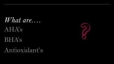 The differerence between AHAs, BHAs and Antioxidants.
